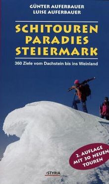 Schitourenparadies Steiermark. 100 Tourenvorschläge vom Gletscher bis ins Weinland