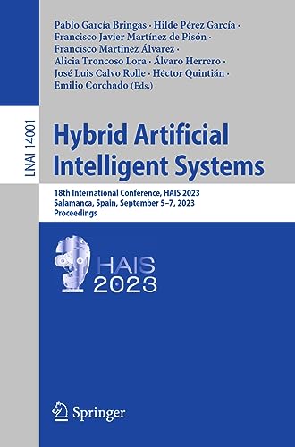 Hybrid Artificial Intelligent Systems: 18th International Conference, HAIS 2023, Salamanca, Spain, September 5–7, 2023, Proceedings (Lecture Notes in Computer Science, 14001, Band 14001)