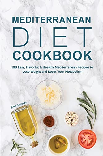 Mediterranean Diet Cookbook: 188 Easy, Flavorful & Healthy Mediterranean Recipes to Lose Weight and Reset Your Metabolism