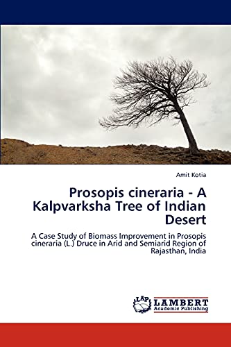 Prosopis cineraria - A Kalpvarksha Tree of Indian Desert: A Case Study of Biomass Improvement in Prosopis cineraria (L.) Druce in Arid and Semiarid Region of Rajasthan, India