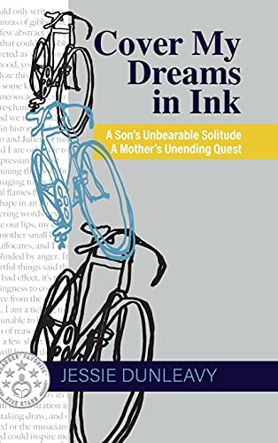 Cover My Dreams in Ink (2nd ed.): A Son's Unbearable Solitude A Mother's Unending Quest
