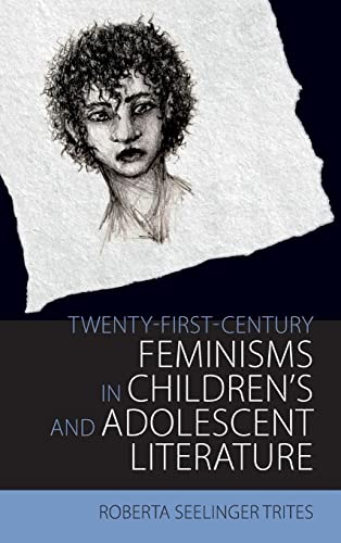 Twenty-First-Century Feminisms in Children's and Adolescent Literature (Children's Literature Association)