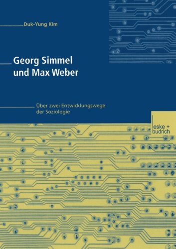 Georg Simmel und Max Weber: Über zwei Entwicklungswege der Soziologie (German Edition)