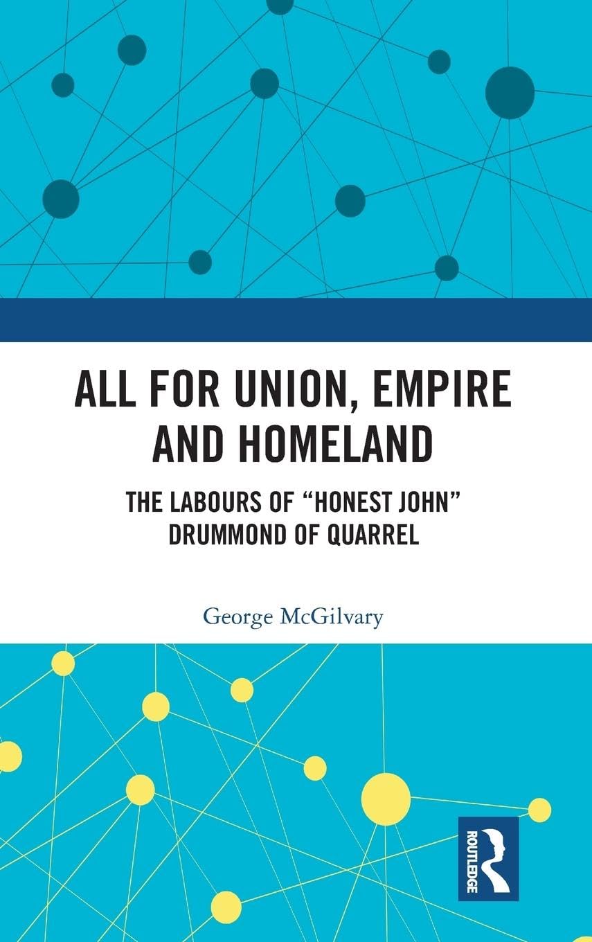 All for Union, Empire and Homeland: The Labours of Honest John Drummond of Quarrel