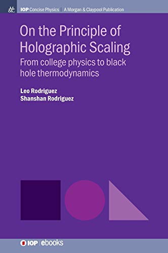 On the Principle of Holographic Scaling: From College Physics to Black Hole Thermodynamics (Iop Concise Physics)