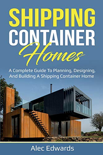 Alec Edwards Shipping Container Homes, A Complete Guide To Planning, Designing, And Building A Shipping Container Home
