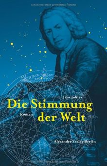 Die Stimmung der Welt. Der Bach-Roman