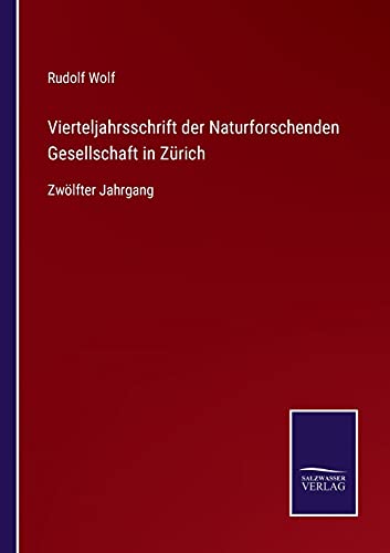 Vierteljahrsschrift der Naturforschenden Gesellschaft in Zürich: Zwölfter Jahrgang