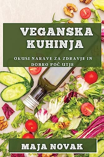Veganska Kuhinja: Okusi narave za zdravje in dobro poč utje
