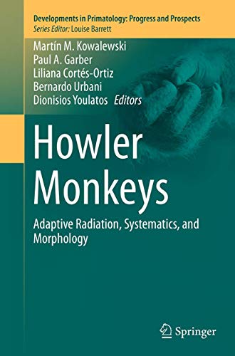 Howler Monkeys: Adaptive Radiation, Systematics, and Morphology (Developments in Primatology: Progress and Prospects)