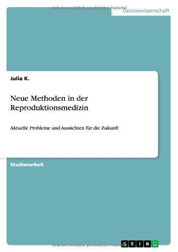Neue Methoden in der Reproduktionsmedizin: Aktuelle Probleme und Aussichten für die Zukunft