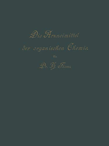 Die Arzneimittel der Organischen Chemie: Für Ärzte, Apotheker Und Chemiker