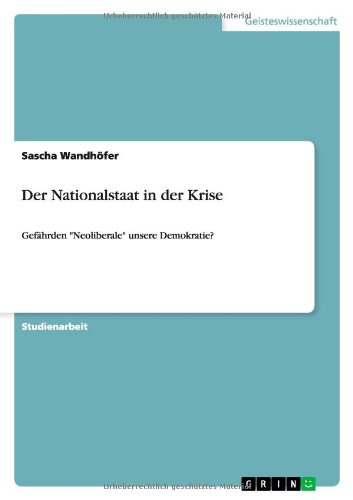 Der Nationalstaat in der Krise: Gefährden Neoliberale unsere Demokratie?