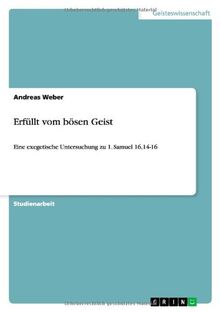 Erfüllt vom bösen Geist: Eine exegetische Untersuchung zu 1. Samuel 16,14-16