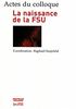La naissance de la FSU : Actes du colloque des 14 et 15 décembre 2006