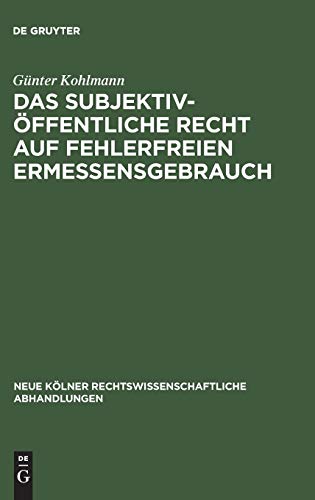 Das subjektiv-öffentliche Recht auf fehlerfreien Ermessensgebrauch (Neue Kölner rechtswissenschaftliche Abhandlungen, 34, Band 34)