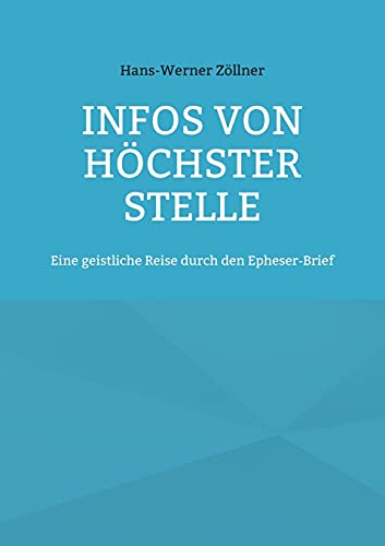 Infos von höchster Stelle: Eine geistliche Reise durch den Epheser-Brief