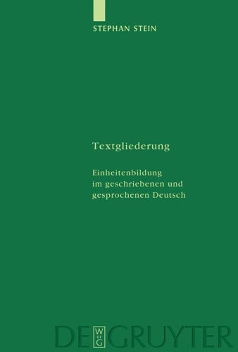 Textgliederung: Einheitenbildung im geschriebenen und gesprochenen Deutsch: Theorie und Empirie (Studia Linguistica Germanica, 69, Band 69)