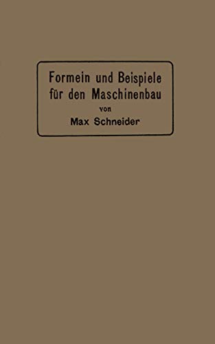 Formeln und Beispiele für den Maschinenbau: Ein Hilfsbuch für den Unterricht mit besonderer Berücksichtigung der technischen Mittelschulen