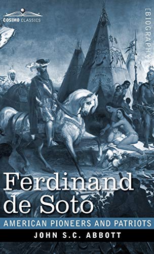 Ferdinand de Soto: The Discoverer of the Mississippi (American Pioneers and Patriots)