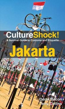 Culture Shock! Jakarta: A Survival Guide to Customs and Etiquette (Cultureshock Jakarta: A Survival Guide to Customs & Etiquette)
