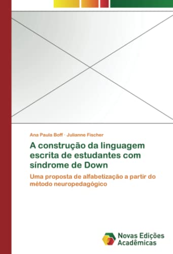 A construção da linguagem escrita de estudantes com síndrome de Down: Uma proposta de alfabetização a partir do método neuropedagógico