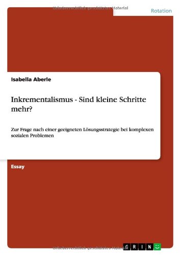 Inkrementalismus - Sind kleine Schritte mehr?: Zur Frage nach einer geeigneten Lösungsstrategie bei komplexen sozialen Problemen