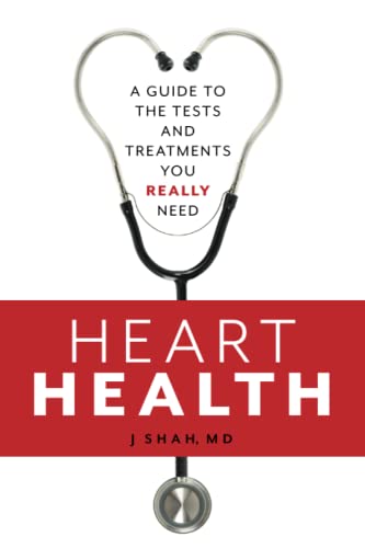 J Shah Heart Health, A Guide To The Tests And Treatments You Really Need