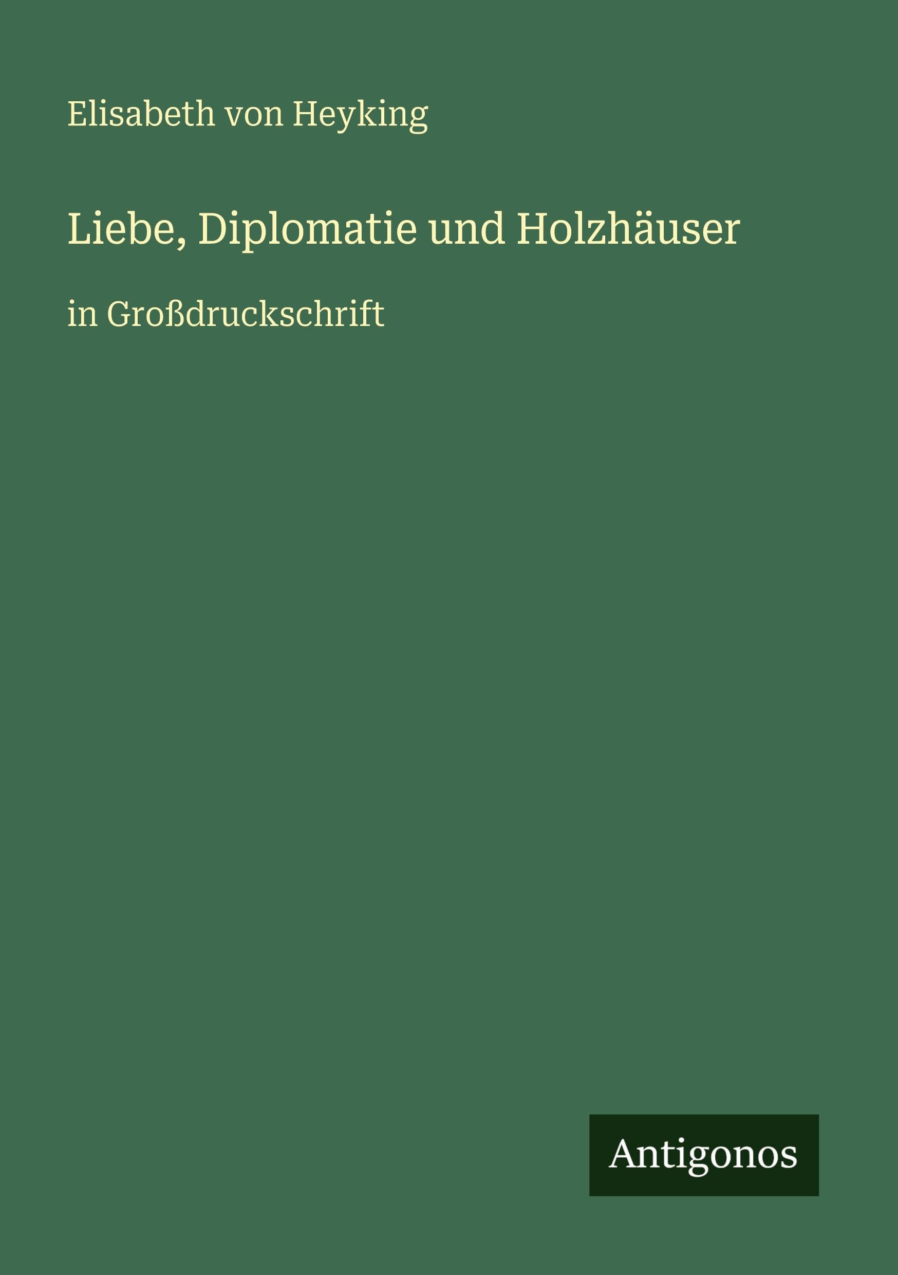 Liebe, Diplomatie und Holzhäuser: in Großdruckschrift