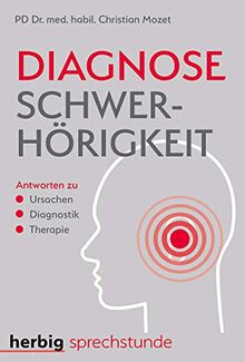 Diagnose Schwerhörigkeit: Antworten zu Ursachen - Diagnostik - Therapie