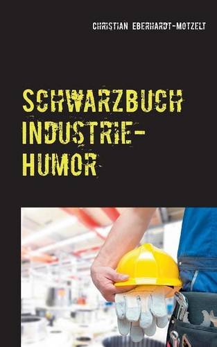 Schwarzbuch Industrie-Humor: Worüber die produzierende Industrie lacht