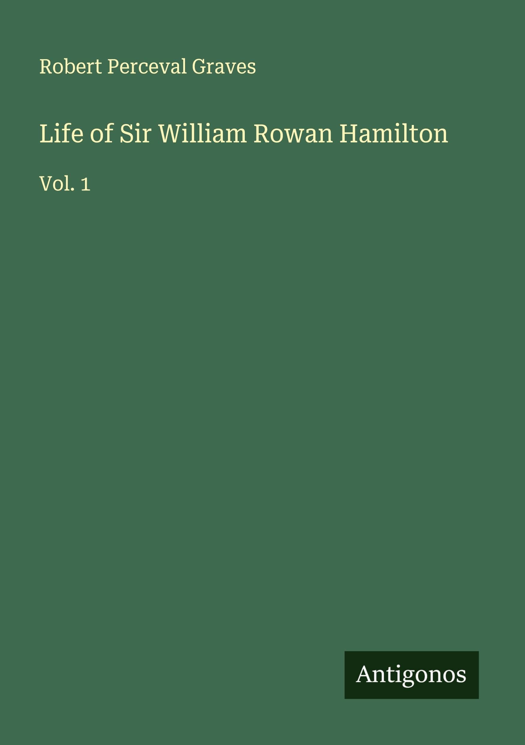 Life of Sir William Rowan Hamilton: Vol. 1