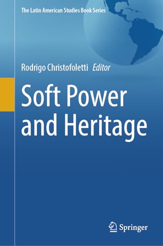 Soft Power and Heritage (The Latin American Studies Book Series)