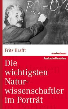 Die wichtigsten Naturwissenschaftler im Porträt (marixwissen)