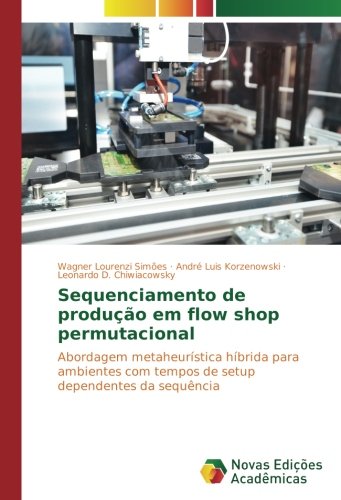 Sequenciamento de produção em flow shop permutacional: Abordagem metaheurística híbrida para ambientes com tempos de setup dependentes da sequência