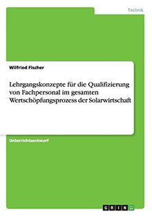 Lehrgangskonzepte für die Qualifizierung von Fachpersonal im gesamten Wertschöpfungsprozess der Solarwirtschaft