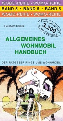 Allgemeines Wohnmobil Handbuch: Die Anleitung für das wohnmobile Leben. Der Ratgeber rings um das Wohnmobil