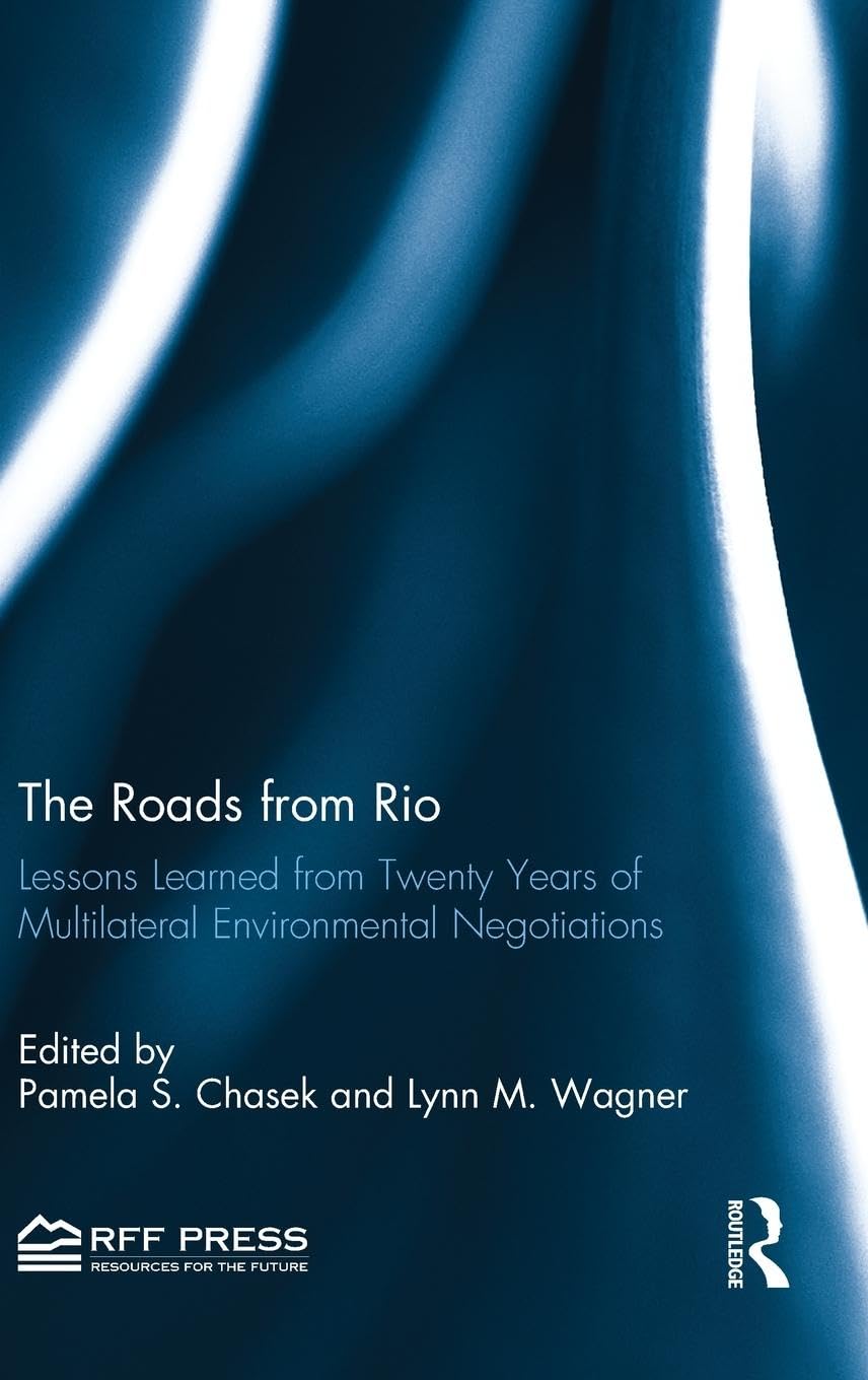 The Roads from Rio: Lessons Learned from Twenty Years of Multilateral Environmental Negotiations