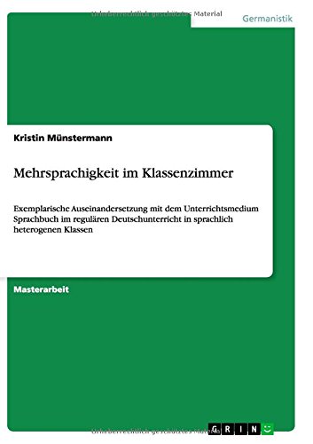 Mehrsprachigkeit im Klassenzimmer: Exemplarische Auseinandersetzung mit dem Unterrichtsmedium Sprachbuch im regulären Deutschunterricht in sprachlich heterogenen Klassen