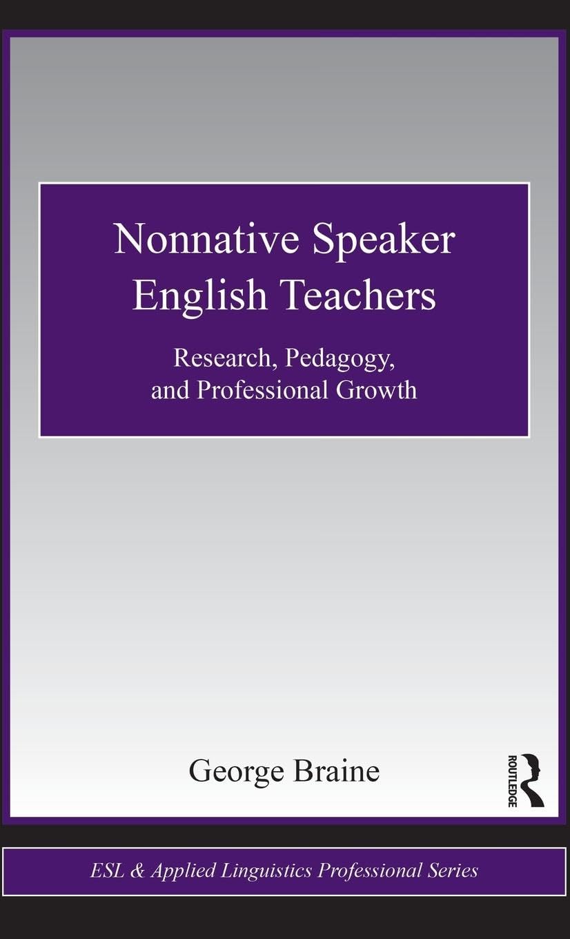 Nonnative Speaker English Teachers: Research, Pedagogy, and Professional Growth (Esl & Applied Linguistics Professional)