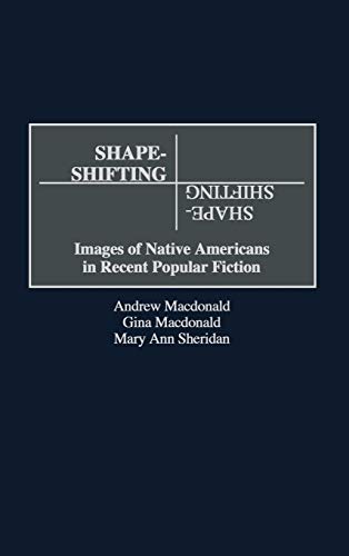 Shape-Shifting: Images of Native Americans in Recent Popular Fiction (Contributions to the Study of Popular Culture)