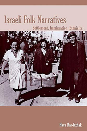 Israeli Folk Narratives: Settlement, Immigration, Ethnicity (Raphael Patai Series in Jewish Folklore And Anthropology)