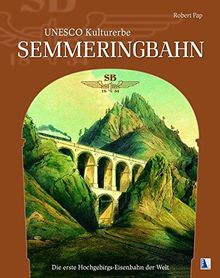 UNESCO Kulturerbe Semmeringbahn: Die erste Hochgebirgs-Eisenbahnder Welt