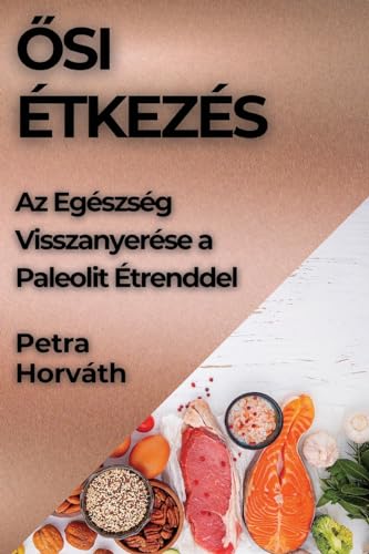 ¿si Étkezés: Az Egészség Visszanyerése a Paleolit Étrenddel