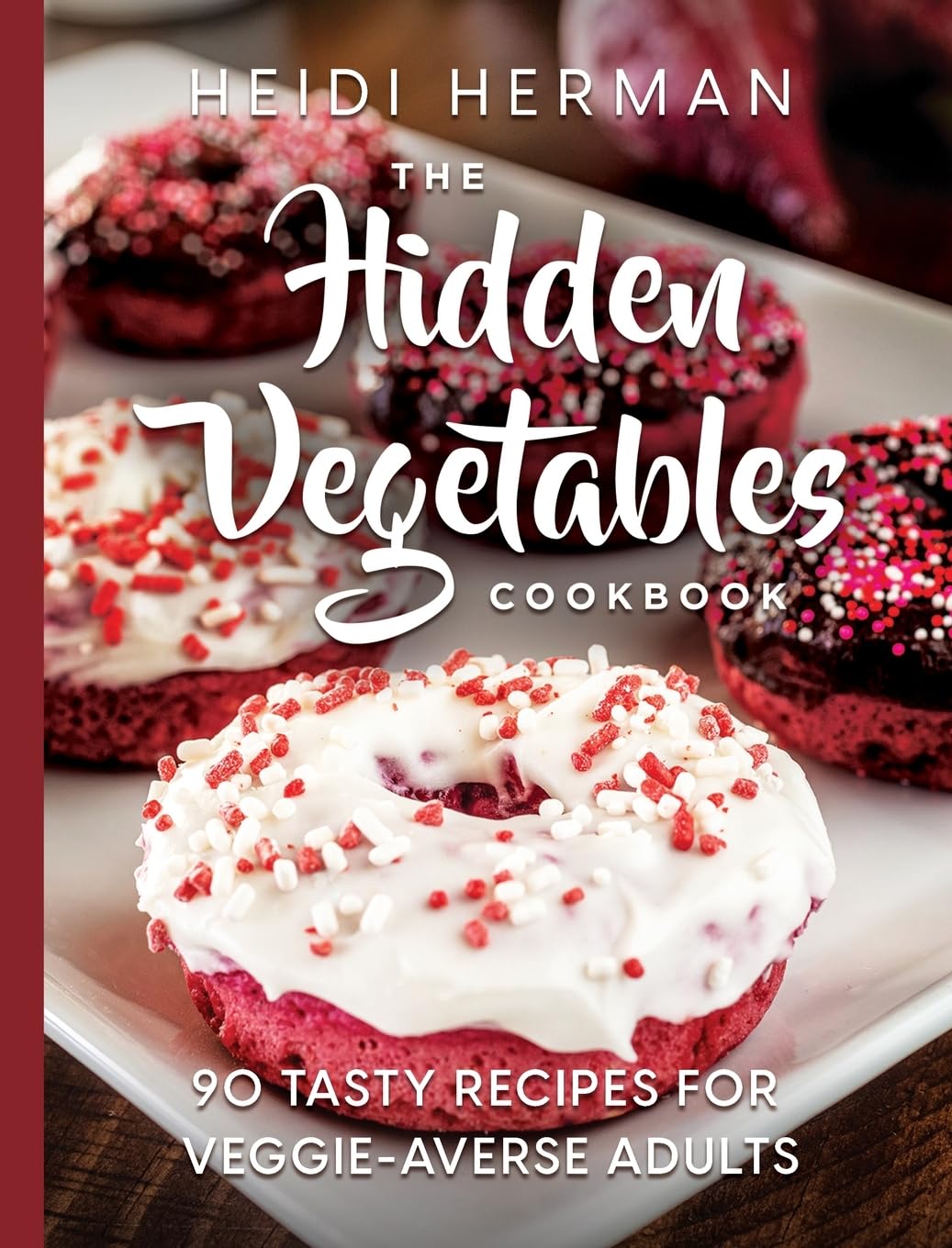 Heidi Herman The Hidden Vegetables Cookbook, 90 Tasty Recipes For Veggie-Averse Adults