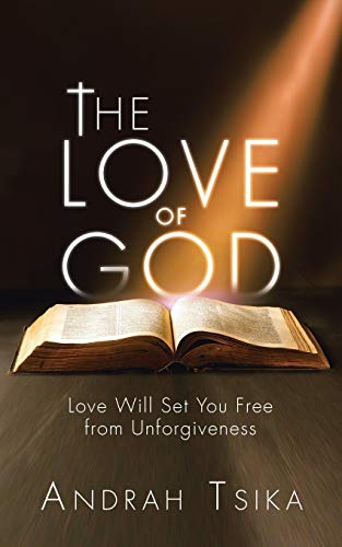 The Love of God: Love Will Set You Free from Unforgiveness