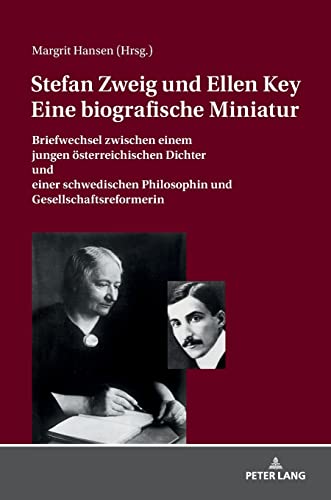 STEFAN ZWEIG UND ELLEN KEY. EINE BIOGRAFISCHE MINIATUR: Briefwechsel zwischen einem jungen österreichischen Dichter und einer schwedischen Philosophin und Gesellschaftsreformerin