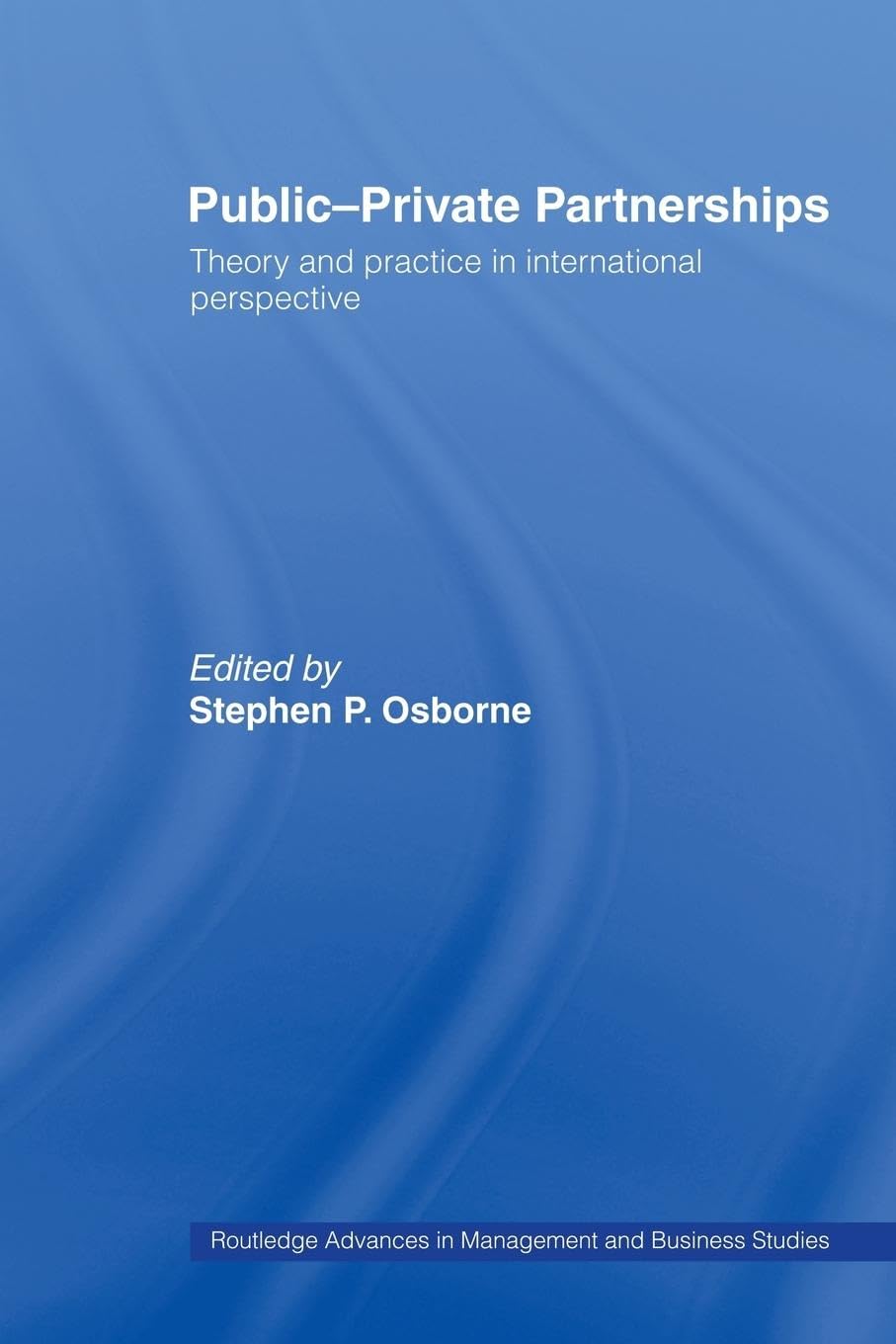 Public-Private Partnerships: Theory and Practice in International Perspective (Routledge Advances in Management and Business Studies, 19, Band 19)