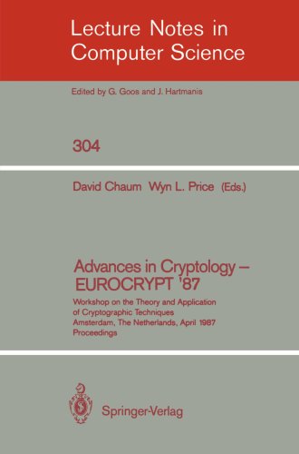 Advances in Cryptology - EUROCRYPT'87: Workshop on the Theory and Application of Cryptographic Techniques Amsterdam, The Netherlands, April 13-15, 1987 Proceedings (Lecture Notes in Computer Science)