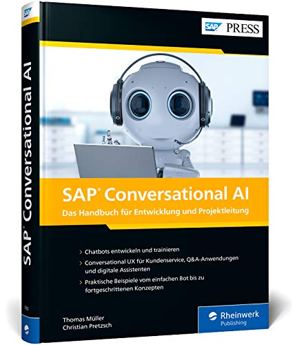 SAP Conversational AI: Chatbots für SAP-Systeme entwickeln: So programmieren Sie Ihren eigenen digitalen Assistenten (SAP PRESS)